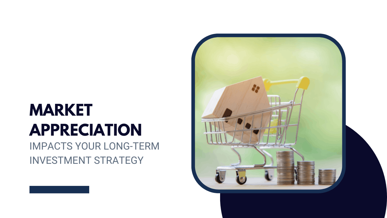 How Market Appreciation Impacts Your Long-Term Investment Strategy